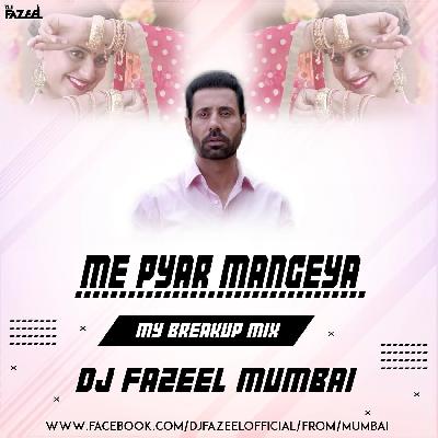 Me Pyar Mangeya (My Breakup Mix) DJ Fazeel Mumbai